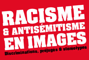 Image de l'exposition Racisme & antisémitisme en images
